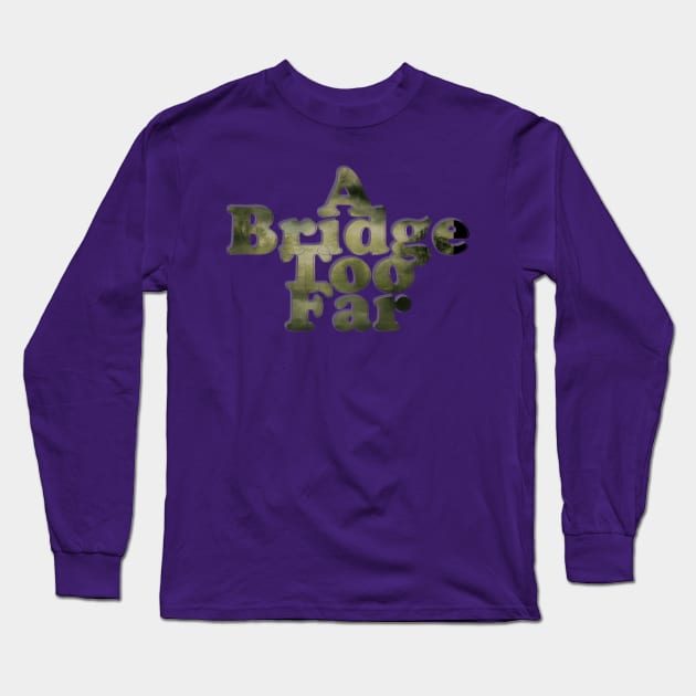 A Bridge Too Far Long Sleeve T-Shirt by afternoontees